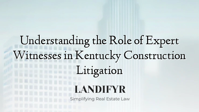 Understanding the Role of Expert Witnesses in Kentucky Construction Litigation