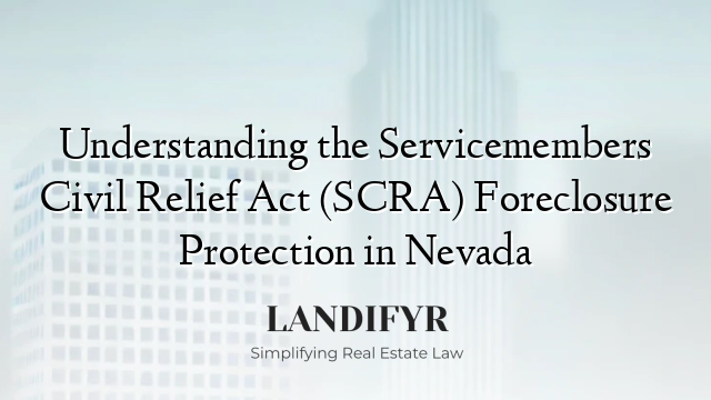 Understanding the Servicemembers Civil Relief Act (SCRA) Foreclosure Protection in Nevada