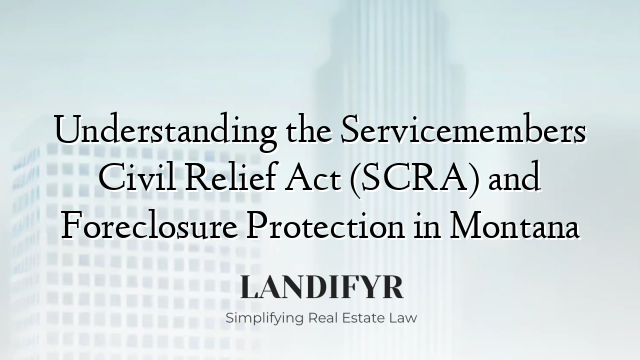 Understanding the Servicemembers Civil Relief Act (SCRA) and Foreclosure Protection in Montana