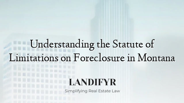 Understanding the Statute of Limitations on Foreclosure in Montana