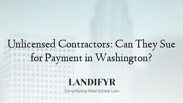 Unlicensed Contractors: Can They Sue for Payment in Washington?