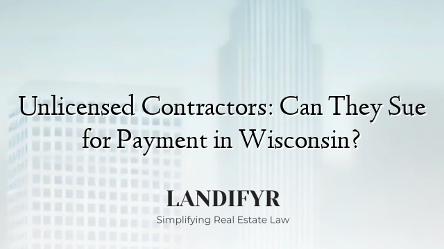 Unlicensed Contractors: Can They Sue for Payment in Wisconsin?