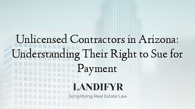 Unlicensed Contractors in Arizona: Understanding Their Right to Sue for Payment