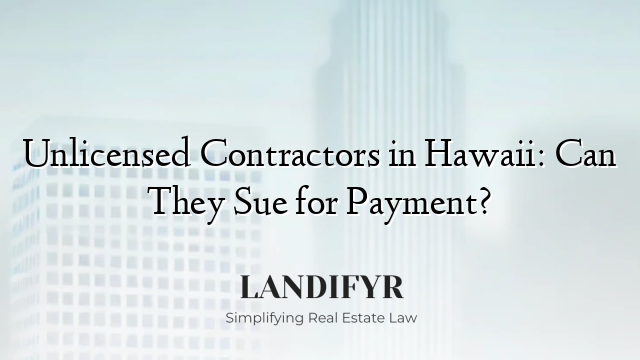 Unlicensed Contractors in Hawaii: Can They Sue for Payment?