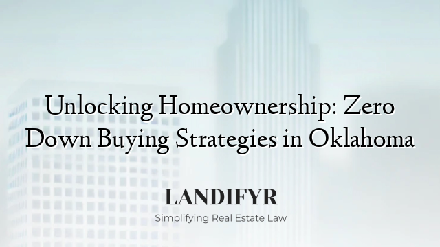 Unlocking Homeownership: Zero Down Buying Strategies in Oklahoma