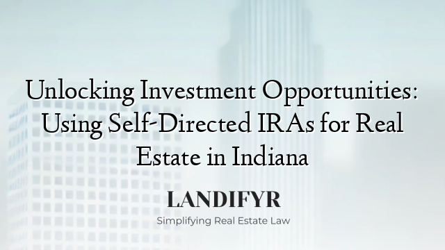 Unlocking Investment Opportunities: Using Self-Directed IRAs for Real Estate in Indiana
