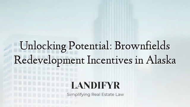 Unlocking Potential: Brownfields Redevelopment Incentives in Alaska