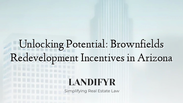 Unlocking Potential: Brownfields Redevelopment Incentives in Arizona