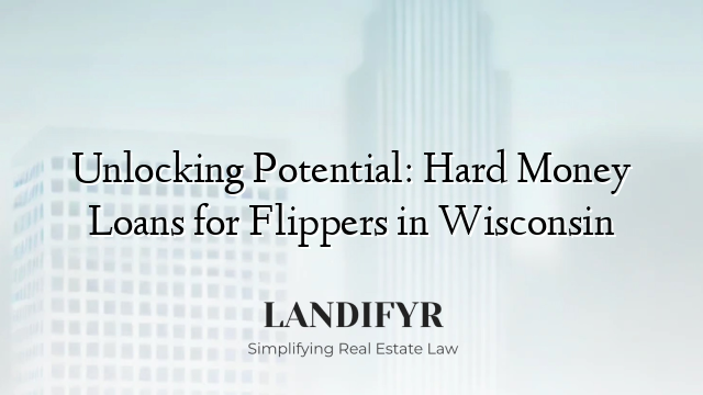 Unlocking Potential: Hard Money Loans for Flippers in Wisconsin