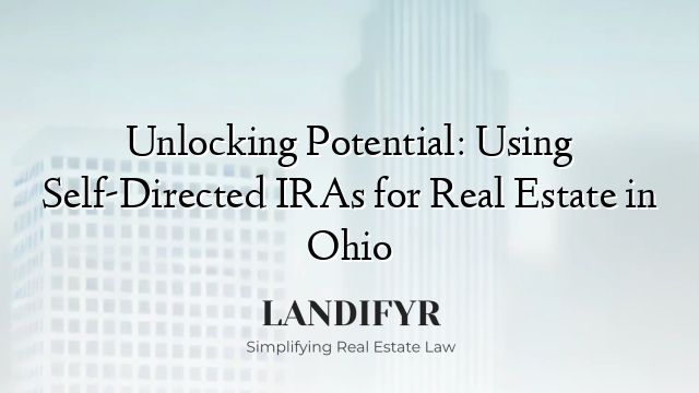 Unlocking Potential: Using Self-Directed IRAs for Real Estate in Ohio