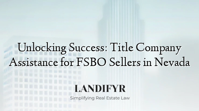 Unlocking Success: Title Company Assistance for FSBO Sellers in Nevada