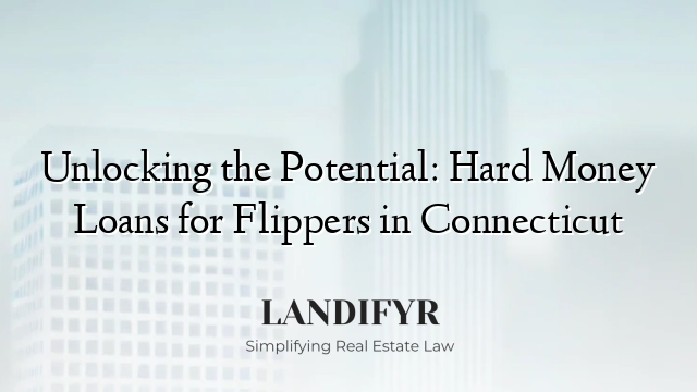 Unlocking the Potential: Hard Money Loans for Flippers in Connecticut