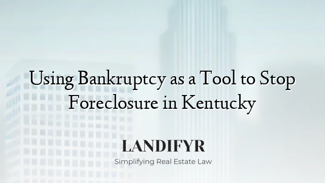 Using Bankruptcy as a Tool to Stop Foreclosure in Kentucky