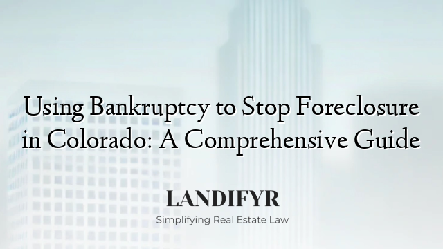 Using Bankruptcy to Stop Foreclosure in Colorado: A Comprehensive Guide
