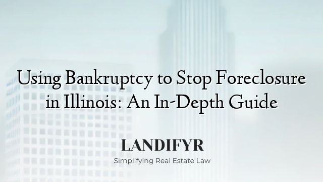Using Bankruptcy to Stop Foreclosure in Illinois: An In-Depth Guide