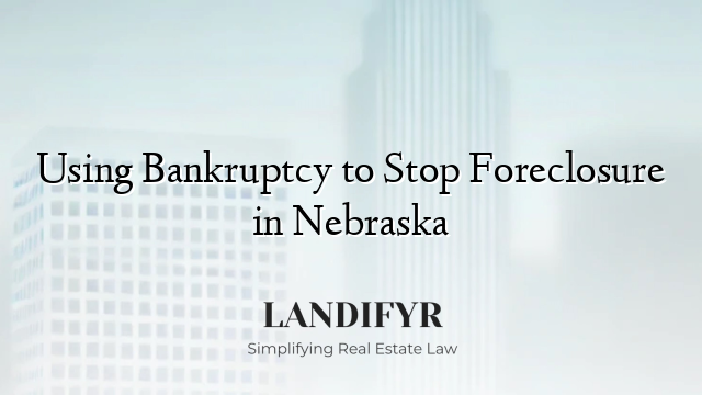 Using Bankruptcy to Stop Foreclosure in Nebraska