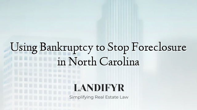 Using Bankruptcy to Stop Foreclosure in North Carolina