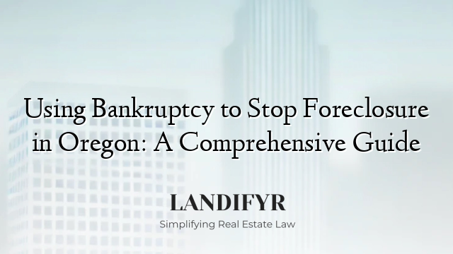 Using Bankruptcy to Stop Foreclosure in Oregon: A Comprehensive Guide