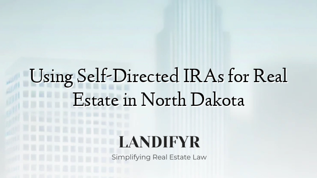 Using Self-Directed IRAs for Real Estate in North Dakota