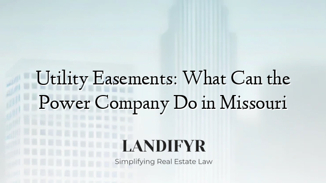Utility Easements: What Can the Power Company Do in Missouri