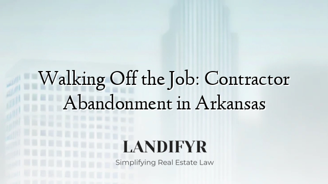 Walking Off the Job: Contractor Abandonment in Arkansas