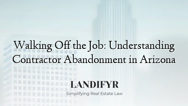 Walking Off the Job: Understanding Contractor Abandonment in Arizona