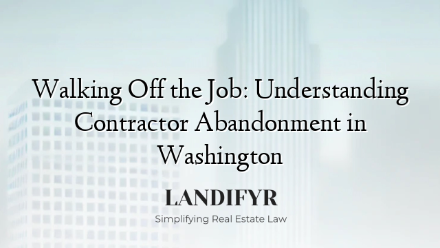 Walking Off the Job: Understanding Contractor Abandonment in Washington