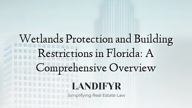 Wetlands Protection and Building Restrictions in Florida: A Comprehensive Overview