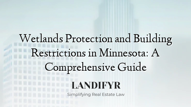 Wetlands Protection and Building Restrictions in Minnesota: A Comprehensive Guide