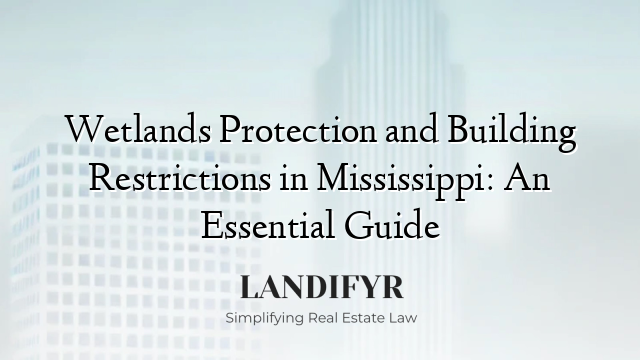 Wetlands Protection and Building Restrictions in Mississippi: An Essential Guide