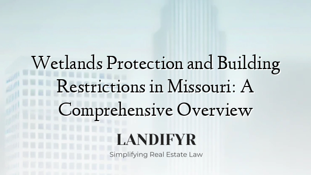 Wetlands Protection and Building Restrictions in Missouri: A Comprehensive Overview