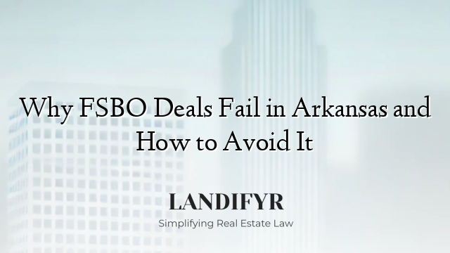 Why FSBO Deals Fail in Arkansas and How to Avoid It
