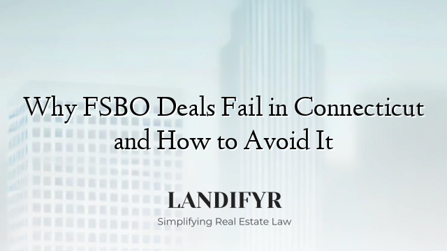 Why FSBO Deals Fail in Connecticut and How to Avoid It