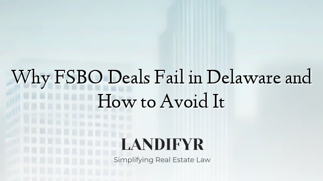 Why FSBO Deals Fail in Delaware and How to Avoid It