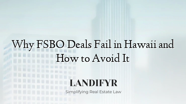 Why FSBO Deals Fail in Hawaii and How to Avoid It
