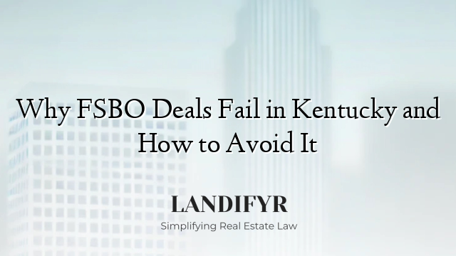 Why FSBO Deals Fail in Kentucky and How to Avoid It