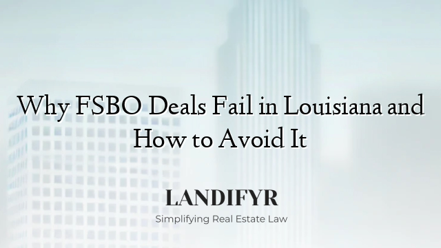 Why FSBO Deals Fail in Louisiana and How to Avoid It