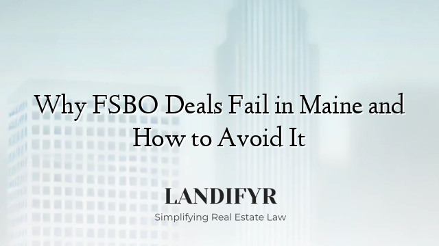 Why FSBO Deals Fail in Maine and How to Avoid It