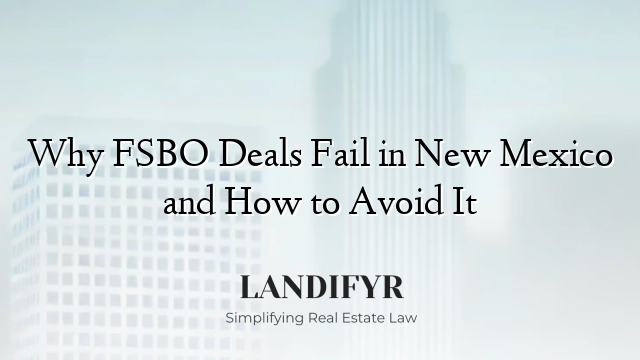 Why FSBO Deals Fail in New Mexico and How to Avoid It