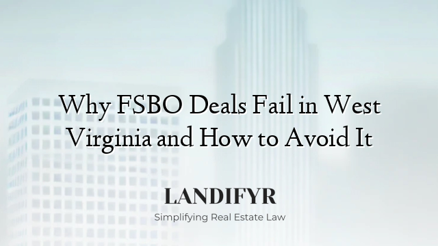 Why FSBO Deals Fail in West Virginia and How to Avoid It