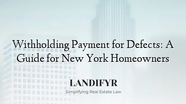 Withholding Payment for Defects: A Guide for New York Homeowners