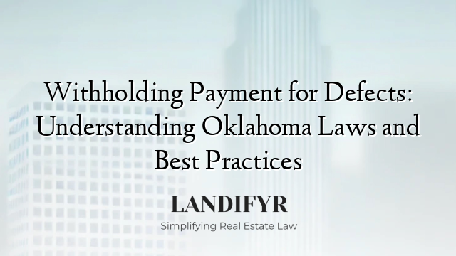Withholding Payment for Defects: Understanding Oklahoma Laws and Best Practices