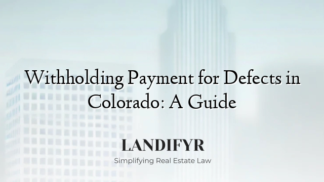 Withholding Payment for Defects in Colorado: A Guide
