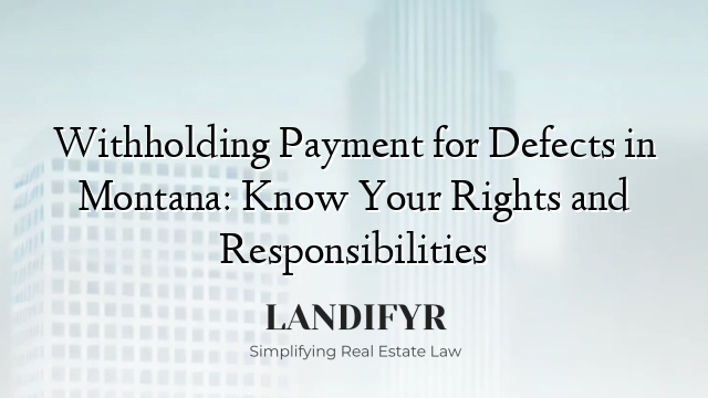 Withholding Payment for Defects in Montana: Know Your Rights and Responsibilities