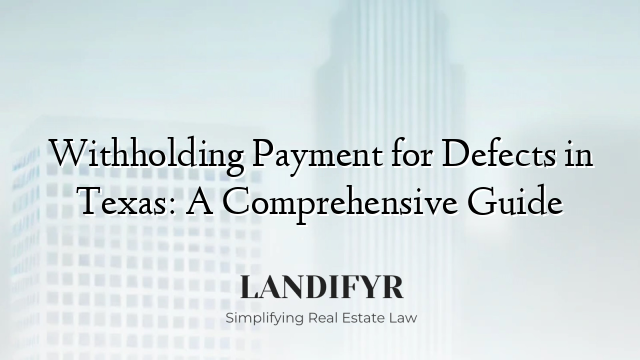 Withholding Payment for Defects in Texas: A Comprehensive Guide