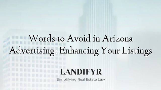 Words to Avoid in Arizona Advertising: Enhancing Your Listings
