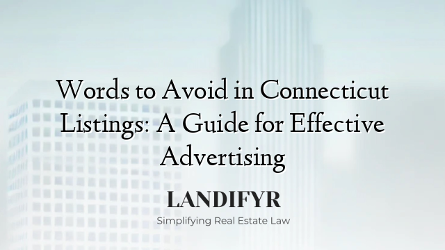Words to Avoid in Connecticut Listings: A Guide for Effective Advertising