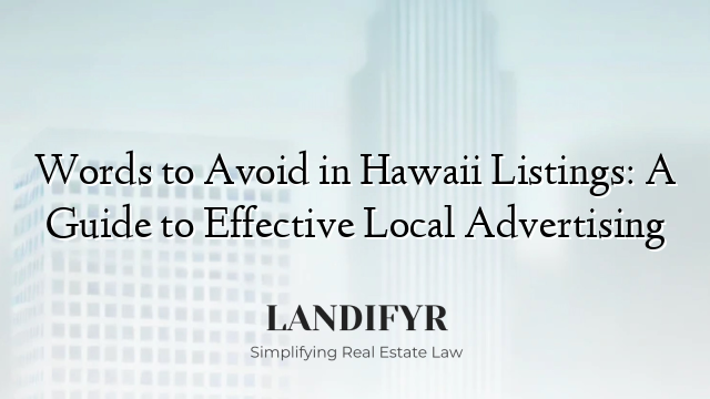 Words to Avoid in Hawaii Listings: A Guide to Effective Local Advertising