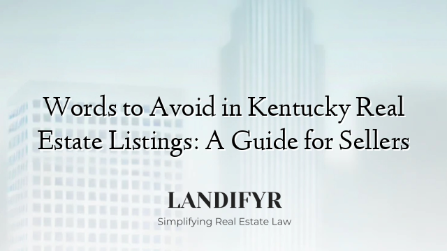 Words to Avoid in Kentucky Real Estate Listings: A Guide for Sellers