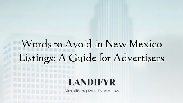 Words to Avoid in New Mexico Listings: A Guide for Advertisers